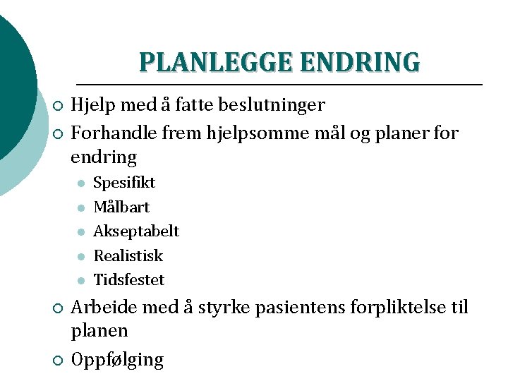 PLANLEGGE ENDRING ¡ ¡ Hjelp med å fatte beslutninger Forhandle frem hjelpsomme mål og