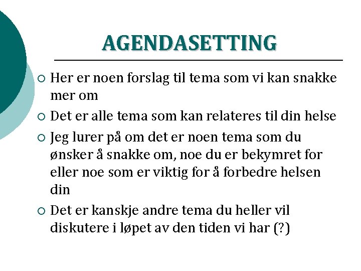 AGENDASETTING Her er noen forslag til tema som vi kan snakke mer om ¡