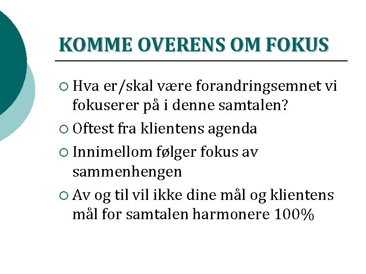 KOMME OVERENS OM FOKUS ¡ Hva er/skal være forandringsemnet vi fokuserer på i denne