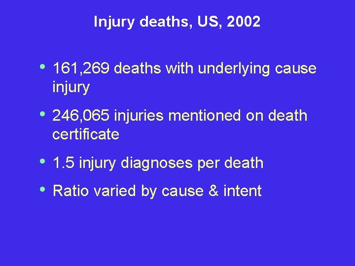 Injury deaths, US, 2002 • 161, 269 deaths with underlying cause injury • 246,