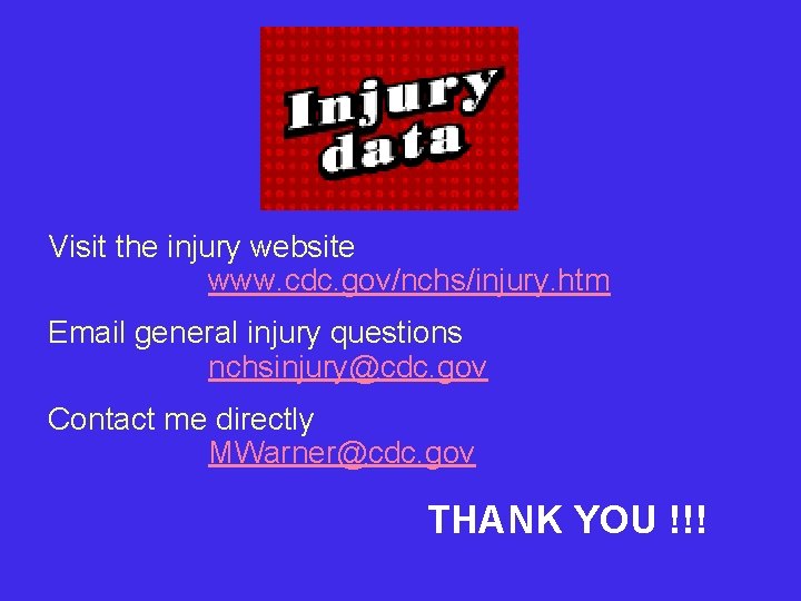Visit the injury website www. cdc. gov/nchs/injury. htm Email general injury questions nchsinjury@cdc. gov