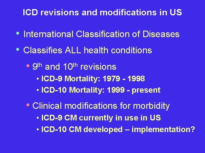 ICD revisions and modifications in US • • International Classification of Diseases Classifies ALL