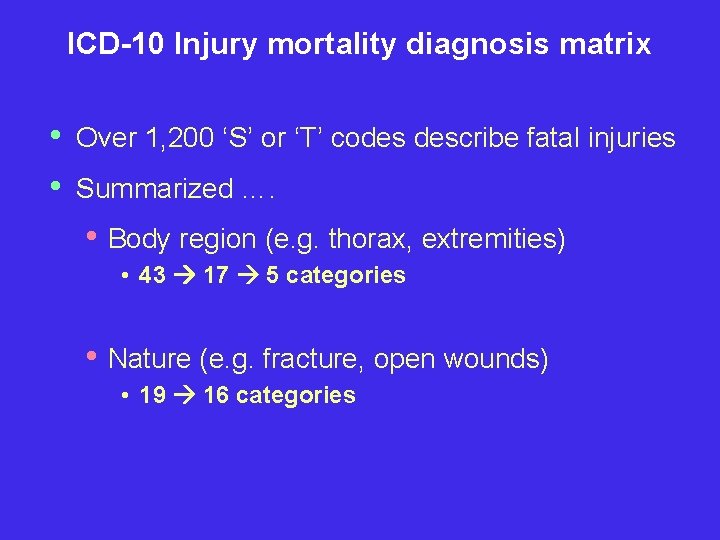 ICD-10 Injury mortality diagnosis matrix • • Over 1, 200 ‘S’ or ‘T’ codes