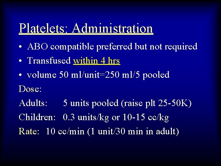 Platelets: Administration • ABO compatible preferred but not required • Transfused within 4 hrs