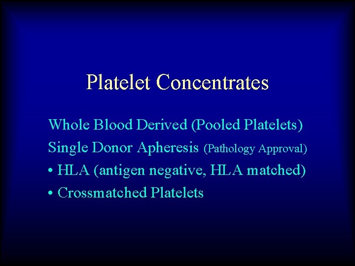 Platelet Concentrates Whole Blood Derived (Pooled Platelets) Single Donor Apheresis (Pathology Approval) • HLA