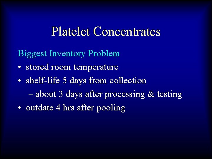 Platelet Concentrates Biggest Inventory Problem • stored room temperature • shelf-life 5 days from