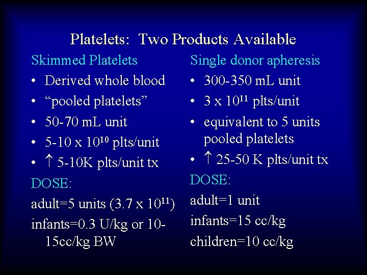 Platelets: Two Products Available Skimmed Platelets • Derived whole blood • “pooled platelets” •