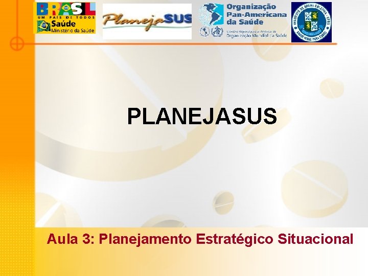 PLANEJASUS Aula 3: Planejamento Estratégico Situacional PLANEJASUS Aula 3: Planejamento Estratégico Situacional