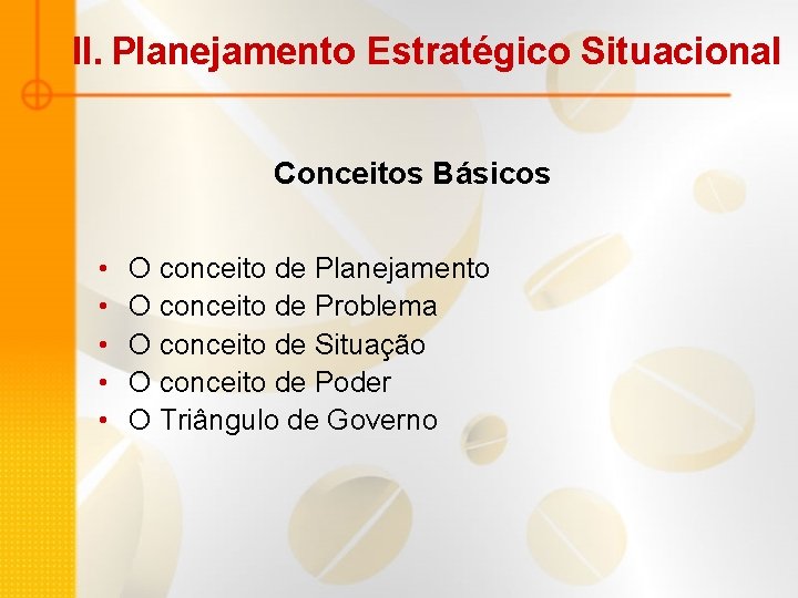 II. Planejamento Estratégico Situacional Conceitos Básicos • • • O conceito de Planejamento O II. Planejamento Estratégico Situacional Conceitos Básicos • • • O conceito de Planejamento O