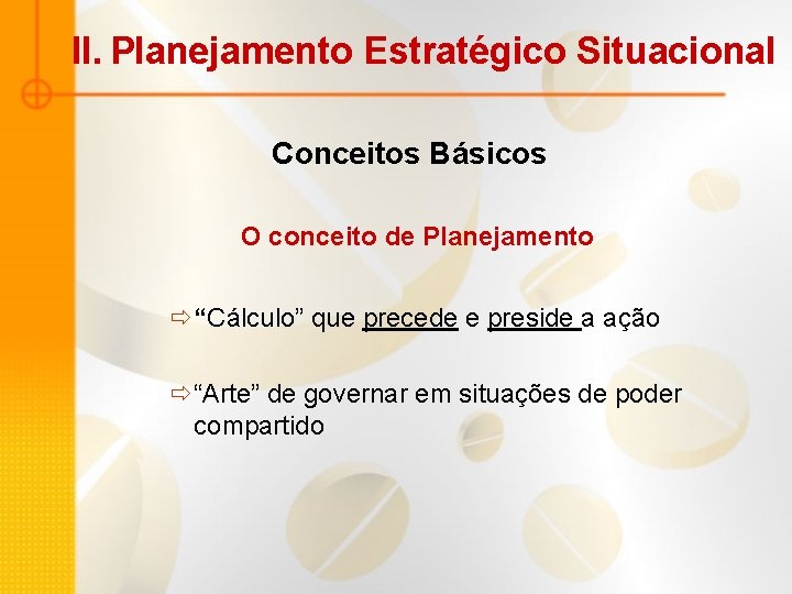 II. Planejamento Estratégico Situacional Conceitos Básicos O conceito de Planejamento ð“Cálculo” que precede e II. Planejamento Estratégico Situacional Conceitos Básicos O conceito de Planejamento ð“Cálculo” que precede e