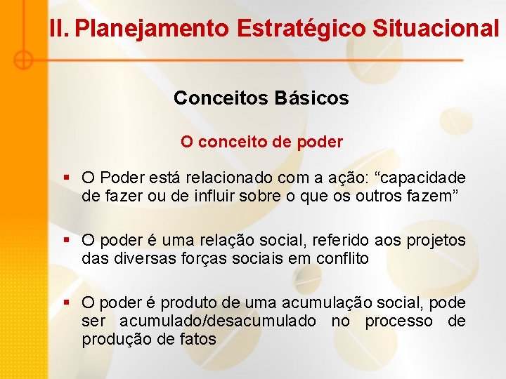 II. Planejamento Estratégico Situacional Conceitos Básicos O conceito de poder § O Poder está II. Planejamento Estratégico Situacional Conceitos Básicos O conceito de poder § O Poder está