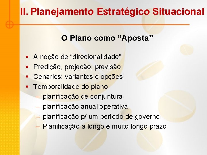 II. Planejamento Estratégico Situacional O Plano como “Aposta” § § A noção de “direcionalidade” II. Planejamento Estratégico Situacional O Plano como “Aposta” § § A noção de “direcionalidade”
