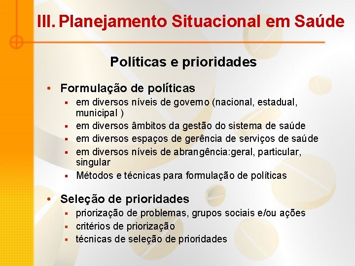 III. Planejamento Situacional em Saúde Políticas e prioridades • Formulação de políticas § § III. Planejamento Situacional em Saúde Políticas e prioridades • Formulação de políticas § §