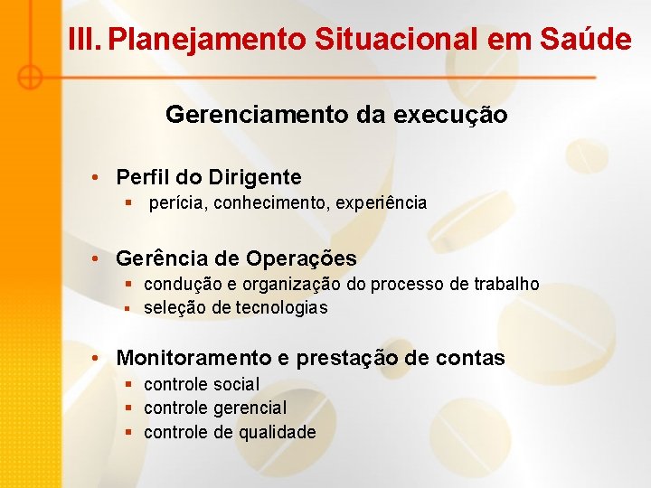 III. Planejamento Situacional em Saúde Gerenciamento da execução • Perfil do Dirigente § perícia, III. Planejamento Situacional em Saúde Gerenciamento da execução • Perfil do Dirigente § perícia,