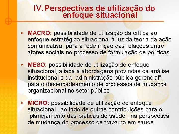 IV. Perspectivas de utilização do enfoque situacional • MACRO: possibilidade de utilização da crítica IV. Perspectivas de utilização do enfoque situacional • MACRO: possibilidade de utilização da crítica