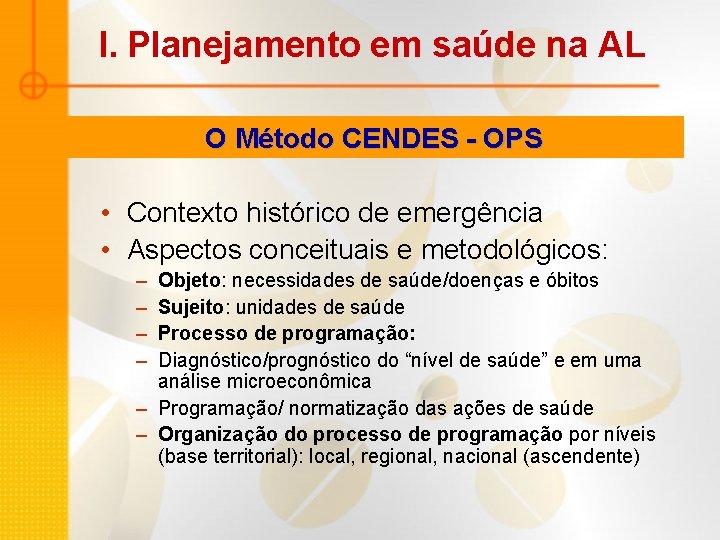 I. Planejamento em saúde na AL O Método CENDES - OPS • Contexto histórico I. Planejamento em saúde na AL O Método CENDES - OPS • Contexto histórico