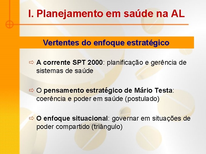 I. Planejamento em saúde na AL Vertentes do enfoque estratégico ð A corrente SPT I. Planejamento em saúde na AL Vertentes do enfoque estratégico ð A corrente SPT