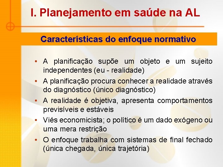 I. Planejamento em saúde na AL Características do enfoque normativo • A planificação supõe I. Planejamento em saúde na AL Características do enfoque normativo • A planificação supõe