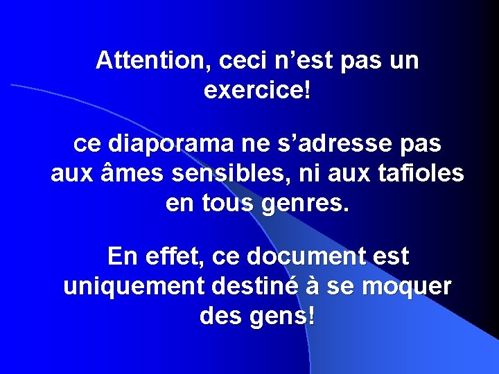 Attention, ceci n’est pas un exercice! Ce diaporama ne s’adresse pas aux âmes sensibles,