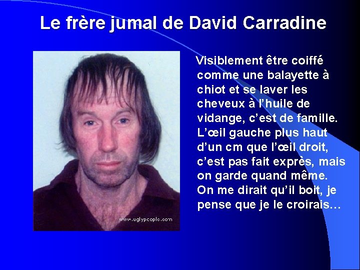 Le frère jumal de David Carradine Visiblement être coiffé comme une balayette à chiot