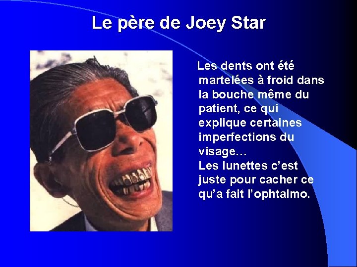 Le père de Joey Star Les dents ont été martelées à froid dans la