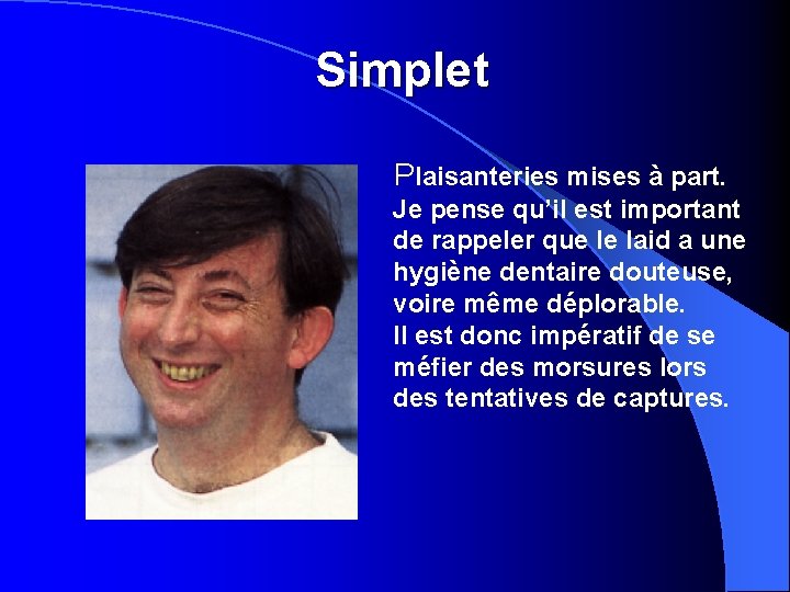 Simplet Plaisanteries mises à part. Je pense qu’il est important de rappeler que le