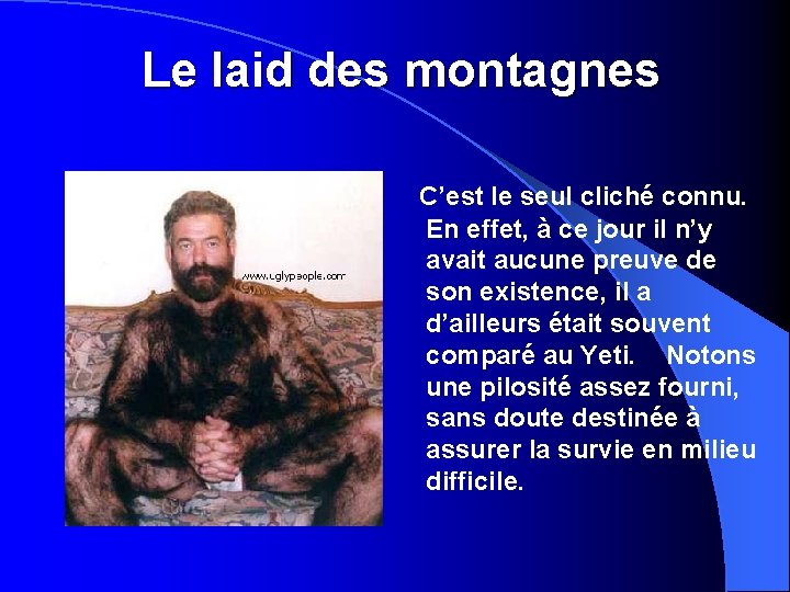 Le laid des montagnes C’est le seul cliché connu. En effet, à ce jour