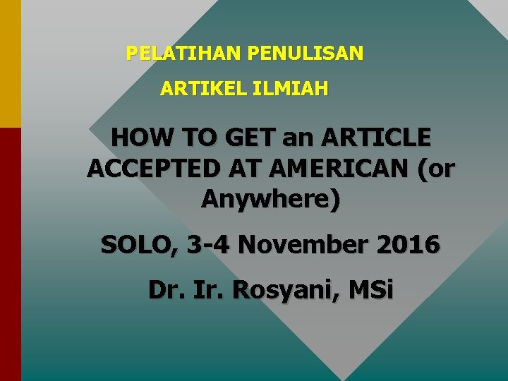 PELATIHAN PENULISAN ARTIKEL ILMIAH HOW TO GET an ARTICLE ACCEPTED AT AMERICAN (or Anywhere)