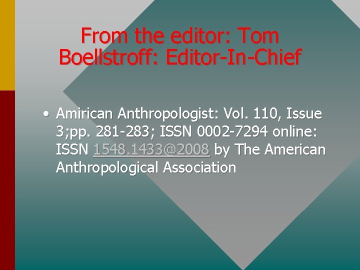 From the editor: Tom Boellstroff: Editor-In-Chief • Amirican Anthropologist: Vol. 110, Issue 3; pp.