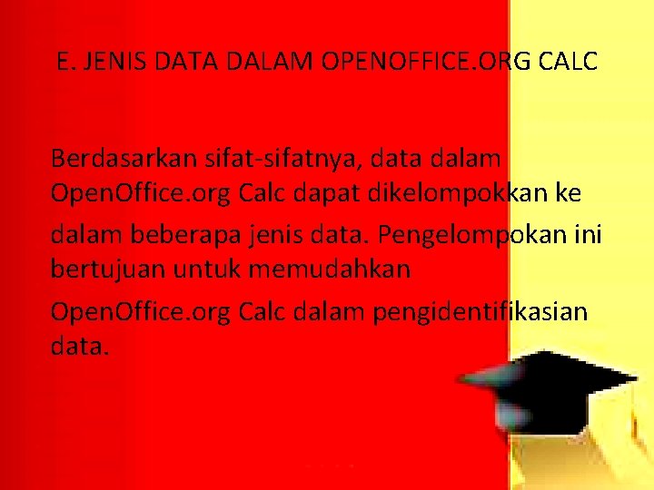 E. JENIS DATA DALAM OPENOFFICE. ORG CALC Berdasarkan sifat-sifatnya, data dalam Open. Office. org