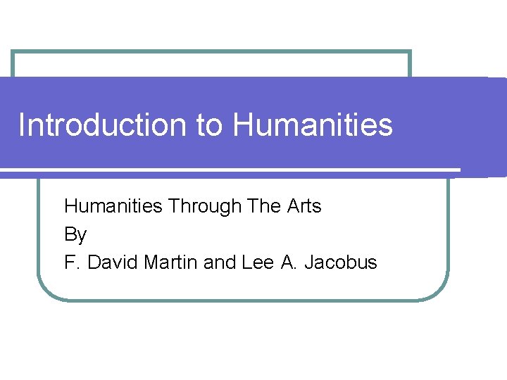 Introduction to Humanities Through The Arts By F. David Martin and Lee A. Jacobus