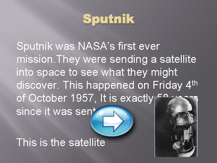 Sputnik was NASA’s first ever mission. They were sending a satellite into space to