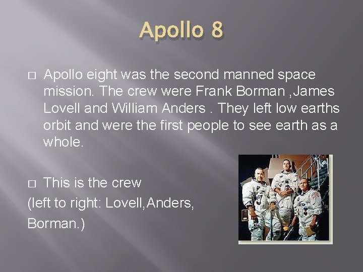 Apollo 8 � Apollo eight was the second manned space mission. The crew were