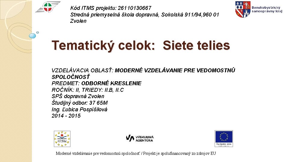 Kód ITMS projektu: 26110130667 Stredná priemyselná škola dopravná, Sokolská 911/94, 960 01 Zvolen Tematický