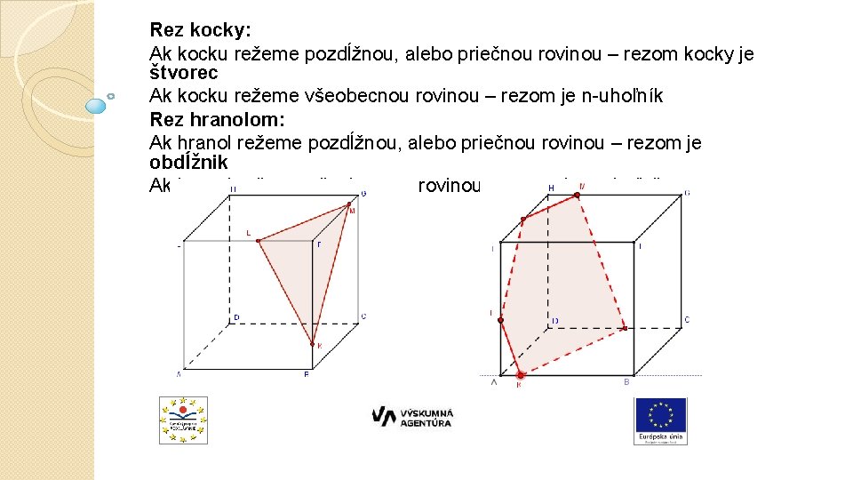 Rez kocky: Ak kocku režeme pozdĺžnou, alebo priečnou rovinou – rezom kocky je štvorec