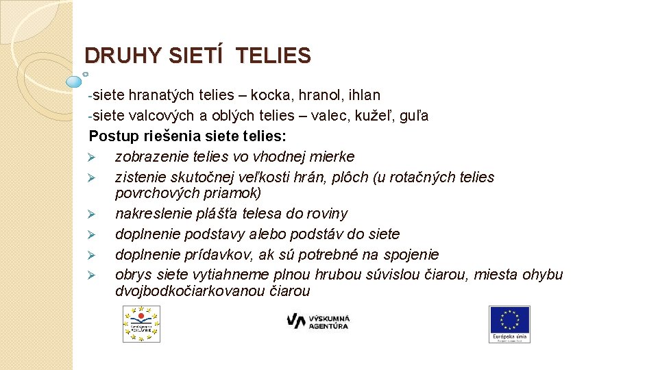 DRUHY SIETÍ TELIES -siete hranatých telies – kocka, hranol, ihlan -siete valcových a oblých