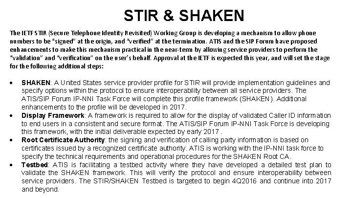 STIR & SHAKEN The IETF STIR (Secure Telephone Identity Revisited) Working Group is developing STIR & SHAKEN The IETF STIR (Secure Telephone Identity Revisited) Working Group is developing