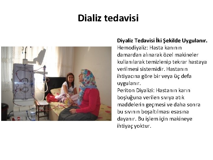 Dializ tedavisi Diyaliz Tedavisi İki Şekilde Uygulanır. Hemodiyaliz: Hasta kanının damardan alınarak özel makineler