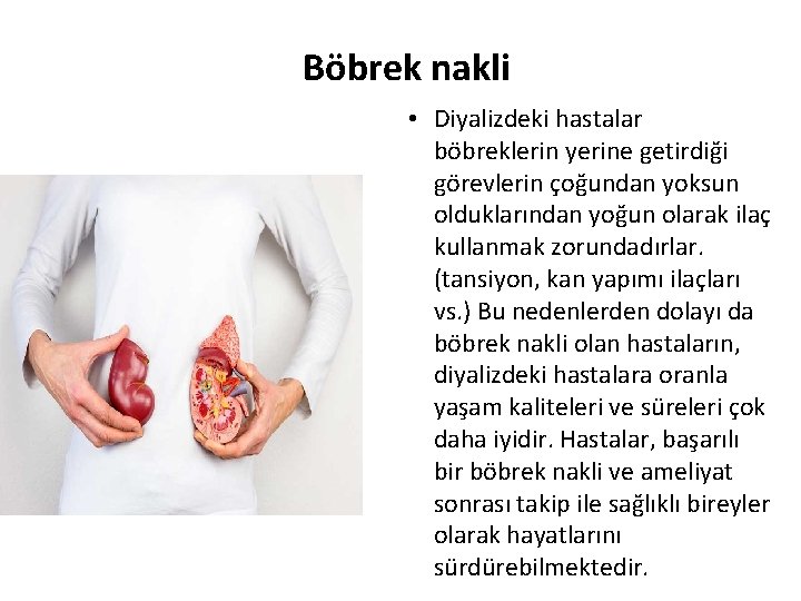 Böbrek nakli • Diyalizdeki hastalar böbreklerin yerine getirdiği görevlerin çoğundan yoksun olduklarından yoğun olarak