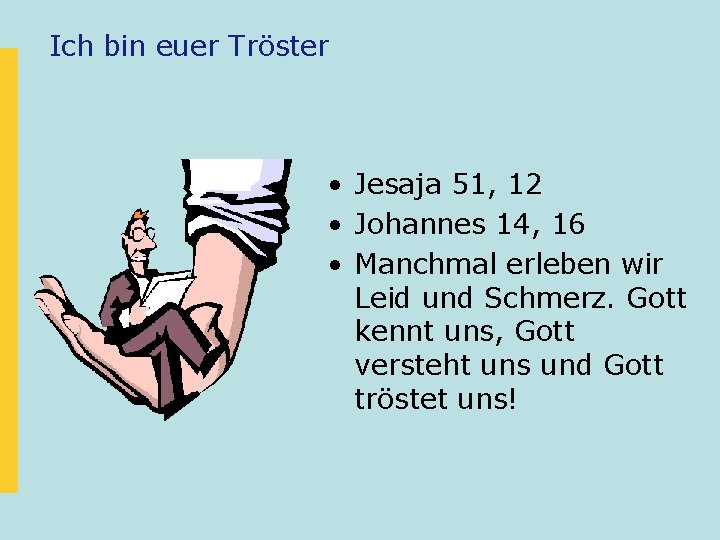 Ich bin euer Tröster • Jesaja 51, 12 • Johannes 14, 16 • Manchmal