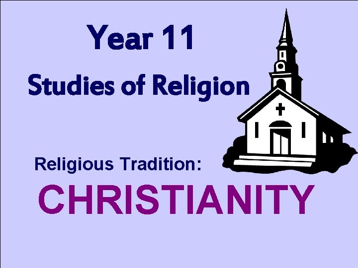 Year 11 Studies of Religion Religious Tradition: CHRISTIANITY 