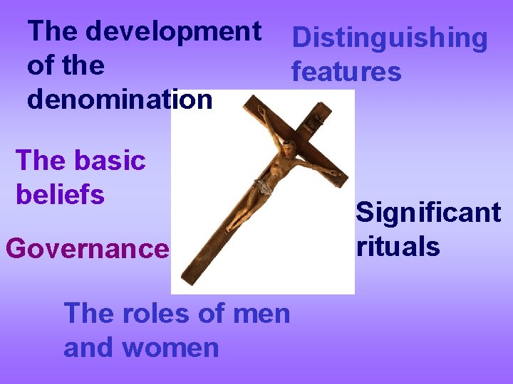 The development Distinguishing of the features denomination The basic beliefs Governance The roles of