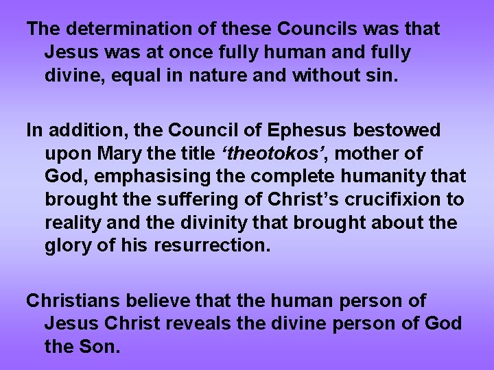 The determination of these Councils was that Jesus was at once fully human and