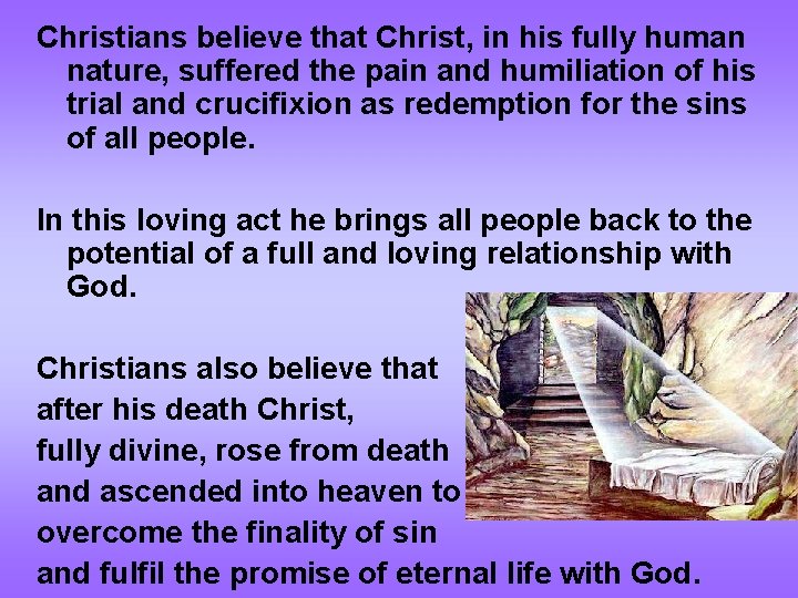 Christians believe that Christ, in his fully human nature, suffered the pain and humiliation