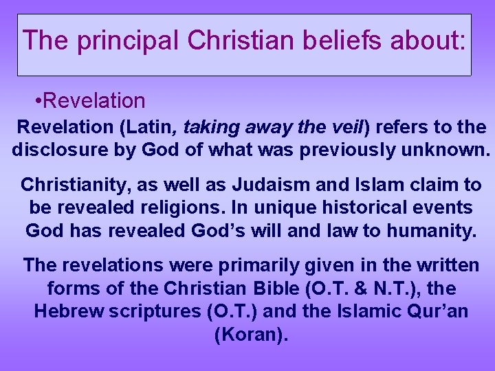 The principal Christian beliefs about: • Revelation (Latin, taking away the veil) refers to