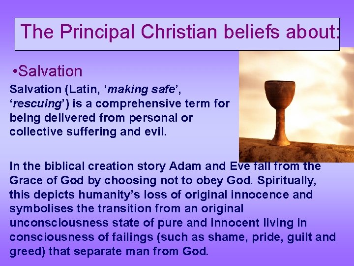 The Principal Christian beliefs about: • Salvation (Latin, ‘making safe’, ‘rescuing’) is a comprehensive