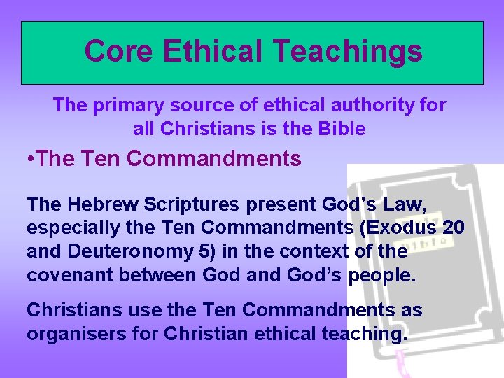 Core Ethical Teachings The primary source of ethical authority for all Christians is the