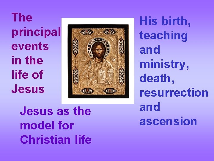 The principal events in the life of Jesus as the model for Christian life