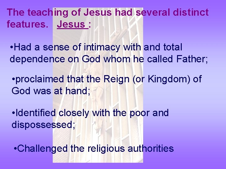 The teaching of Jesus had several distinct features. Jesus : • Had a sense