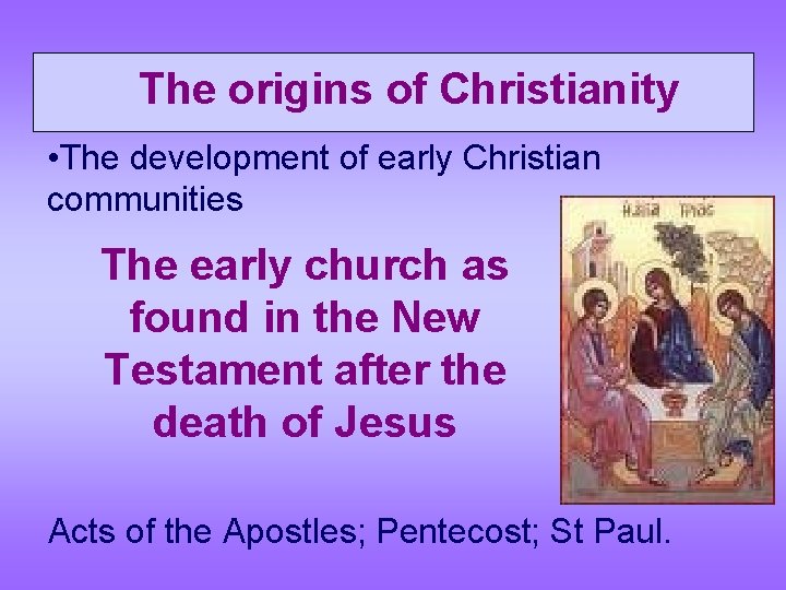  The origins of Christianity • The development of early Christian communities The early